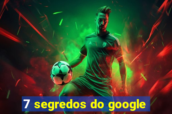 7 segredos do google